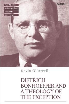 Dietrich Bonhoeffer and a Theology of the Exception - Kevin O’Farrell - cover