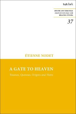 A Gate to Heaven: Essenes, Qumran: Origins and Heirs - Etienne Nodet - cover