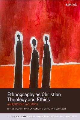 Ethnography as Christian Theology and Ethics: A Fully Revised 2nd Edition - cover