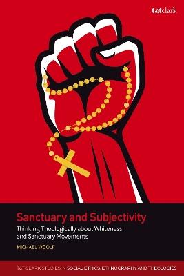 Sanctuary and Subjectivity: Thinking Theologically about Whiteness and Sanctuary Movements - Michael Woolf - cover