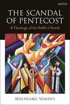 The Scandal of Pentecost: A Theology of the Public Church - Wolfgang Vondey - cover