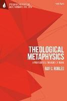 Theological Metaphysics: A Pentecostal Theology of Being - Ray C. Robles - cover