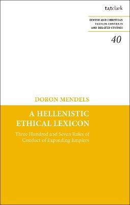 A Hellenistic Ethical Lexicon: Three Hundred and Seven Rules of Conduct of Expanding Empires - Doron Mendels - cover