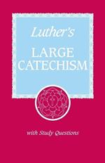 Luther's Large Catechism: A Contemporary Translation with Study Questions