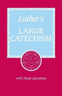 Luther's Large Catechism: A Contemporary Translation with Study Questions - Martin Luther,F. Samuel Janzow - cover