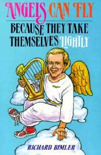 Angels Can Fly Because They Take Themselves Lightly: How to Keep Happy and Healthy as a Person of God - R. Bimler - cover