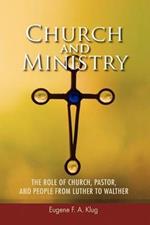 Church and Ministry: The Role of Church, Pastor and People from Luther to Walher