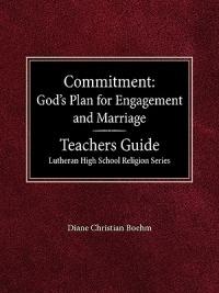 Committment God's Plan for Engagement and Marriage Teacher's Guide Lutheran High School Religion Series - Diane Christian Boehm - cover