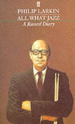 All What Jazz: A Record Diary 1961 - 1971 - Philip Larkin - cover