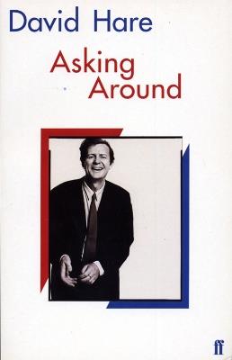 Asking Around: Background to the David Hare Trilogy - David Hare - cover