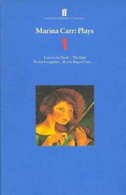 Marina Carr Plays 1: Love in the Dark; The Mai; Portia Coughlan; By the Bog of Cats... - Marina Carr - cover