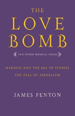 The Love Bomb and Other Musical Pieces - James Fenton - cover