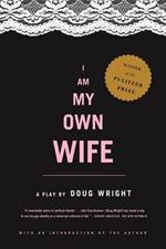 I Am My Own Wife: Studies for a Play About the Life of Charlotte Von Mahlsdorf : a Play