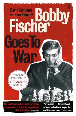Bobby Fischer Goes to War: The most famous chess match of all time - David Edmonds,John Eidinow - cover