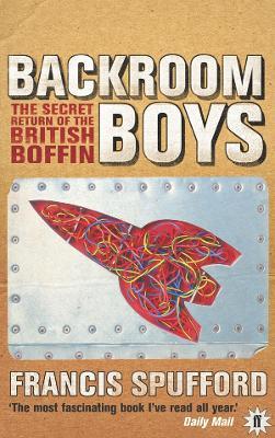 Backroom Boys: The Secret Return of the British Boffin - Francis Spufford - cover