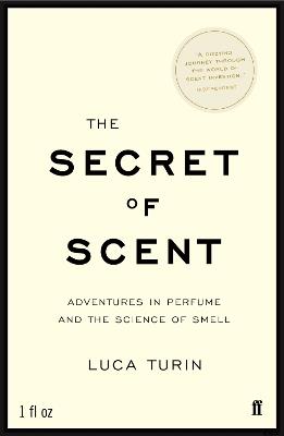 The Secret of Scent: Adventures in Perfume and the Science of Smell - Luca Turin - cover