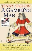 A Gambling Man: Charles II and the Restoration - Jenny Uglow - cover