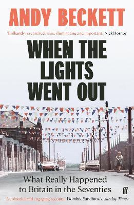 When the Lights Went Out: What Really Happened to Britain in the Seventies - Andy Beckett - cover