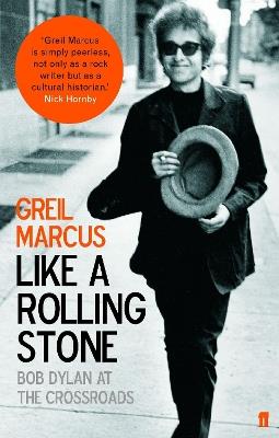 Like a Rolling Stone: Bob Dylan at the Crossroads - Greil Marcus - cover