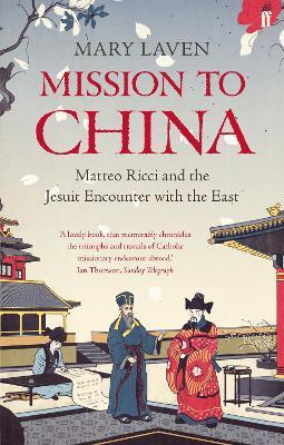 Mission to China: Matteo Ricci and the Jesuit Encounter with the East - Mary Laven - cover