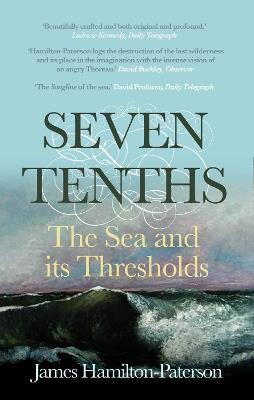 Seven-Tenths: The Sea and its Thresholds - James Hamilton-Paterson - cover