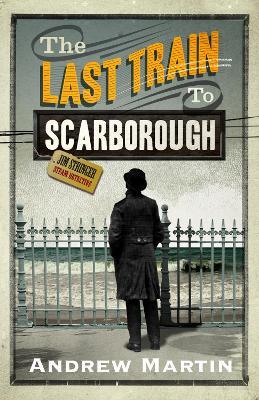 The Last Train to Scarborough - Andrew Martin - cover