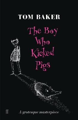 The Boy Who Kicked Pigs - Tom Baker - cover