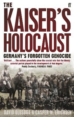The Kaiser's Holocaust: Germany's Forgotten Genocide and the Colonial Roots of Nazism - Casper Erichsen,David Olusoga - cover