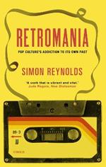 Retromania: Pop Culture's Addiction to its Own Past