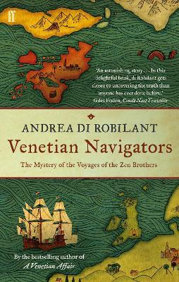 Venetian Navigators: The Mystery of the Voyages of the Zen Brothers - Andrea di Robilant - cover