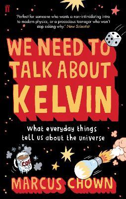 We Need to Talk About Kelvin: What everyday things tell us about the universe - Marcus Chown - cover