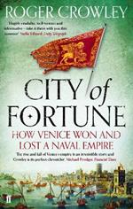 City of Fortune: How Venice Won and Lost a Naval Empire