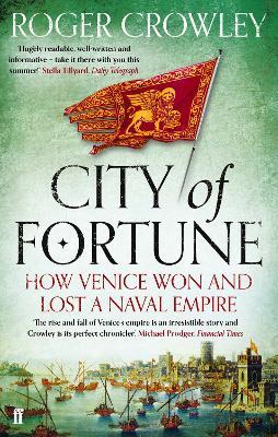 City of Fortune: How Venice Won and Lost a Naval Empire - Roger Crowley - cover