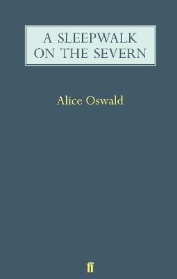 A Sleepwalk on the Severn - Alice Oswald - cover