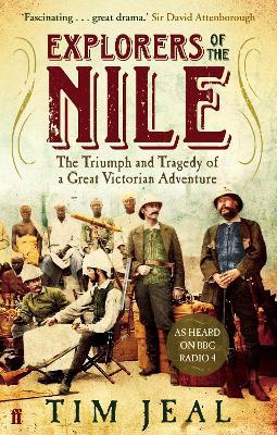 Explorers of the Nile: The Triumph and Tragedy of a Great Victorian Adventure - Tim Jeal - cover
