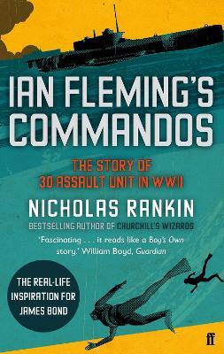 Ian Fleming's Commandos: The Story of 30 Assault Unit in WWII - Nicholas Rankin - cover