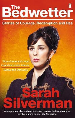 The Bedwetter: Stories of Courage, Redemption, and Pee - Sarah Silverman - cover