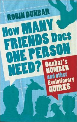 How Many Friends Does One Person Need?: Dunbar's Number and Other Evolutionary Quirks - Robin Dunbar - cover
