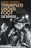 Trampled Under Foot: The Power and Excess of Led Zeppelin - Barney Hoskyns - cover