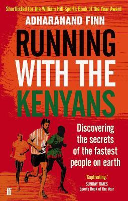 Running with the Kenyans: Discovering the secrets of the fastest people on earth - Adharanand Finn - cover