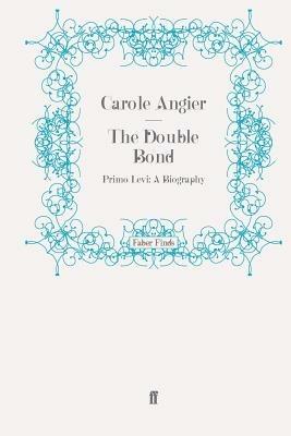 The Double Bond: Primo Levi: A Biography - Carole Angier - cover