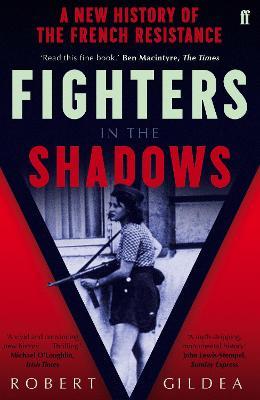 Fighters in the Shadows: A New History of the French Resistance - Robert Gildea - cover