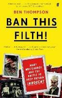 Ban This Filth!: Letters From the Mary Whitehouse Archive - Ben Thompson - cover