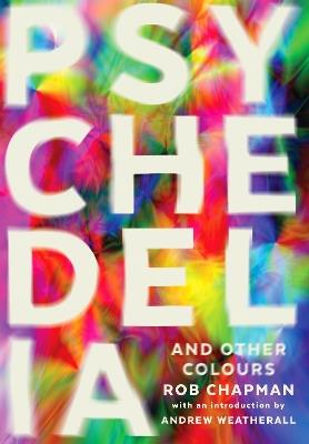 Psychedelia and Other Colours - Rob Chapman - cover