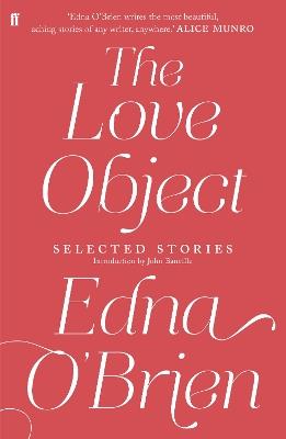 The Love Object: Selected Stories of Edna O'Brien - Edna O'Brien - cover