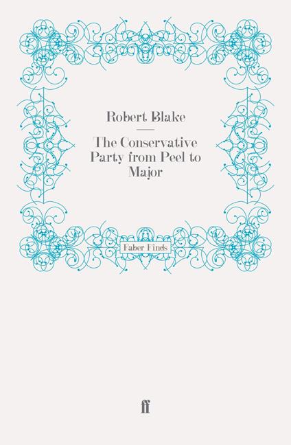 The Conservative Party from Peel to Major
