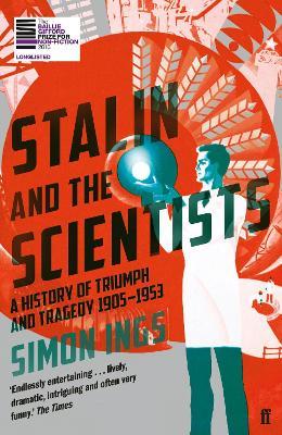 Stalin and the Scientists: A History of Triumph and Tragedy 1905–1953 - Simon Ings - cover