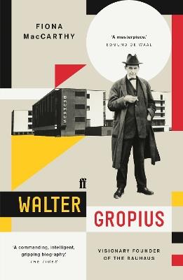 Walter Gropius: Visionary Founder of the Bauhaus - Fiona MacCarthy - cover