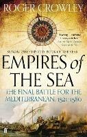 Empires of the Sea: The Final Battle for the Mediterranean, 1521-1580 - Roger Crowley - cover