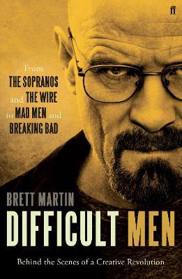 Difficult Men: From The Sopranos and The Wire to Mad Men and Breaking Bad - Brett Martin - cover